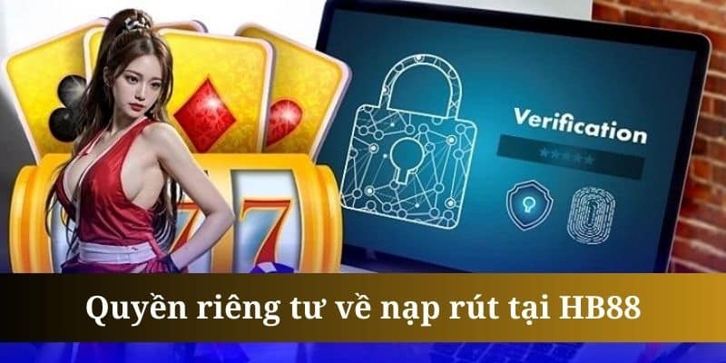 quyen-rieng-tu-ve-nap-rut